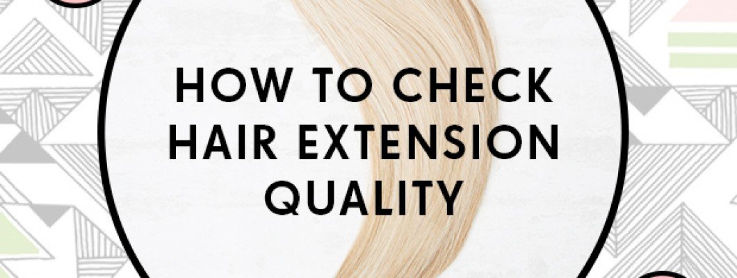 How to Check Hair Extension Quality